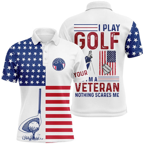 American Flag Golf Polo Shirt For Men Patriotic Custom I Play Golf And I'm A Veteran Nothing Scares Me, Golf Polo Shirt, Golf Shirts