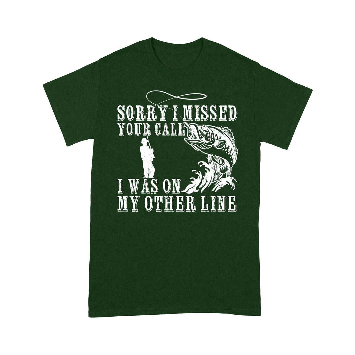 Funny fishing shirts Sorry I missed your call, I was on my other line T-shirt, fishing gifts for fisherman