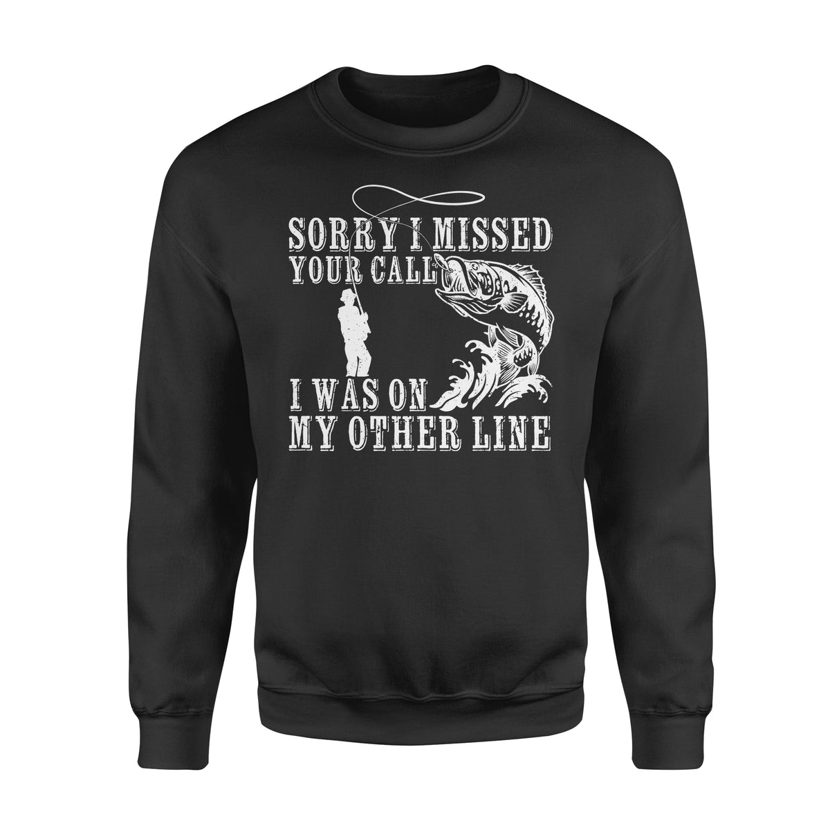 Funny fishing shirts Sorry I missed your call, I was on my other line Crew Neck Sweatshirt, fishing gifts for fisherman