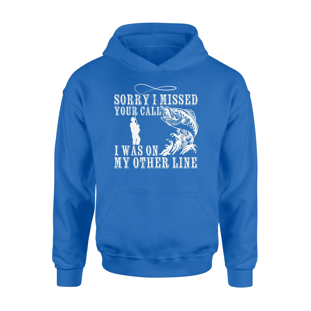 Funny fishing shirts Sorry I missed your call, I was on my other line Hoodie, fishing gifts for fisherman