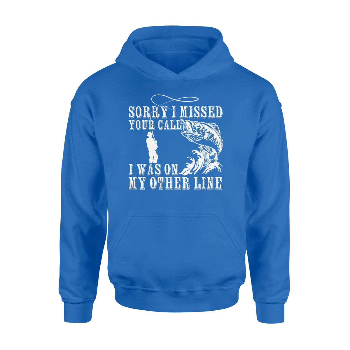 Funny fishing shirts Sorry I missed your call, I was on my other line Hoodie, fishing gifts for fisherman