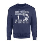 Funny fishing shirts Sorry I missed your call, I was on my other line Crew Neck Sweatshirt, fishing gifts for fisherman