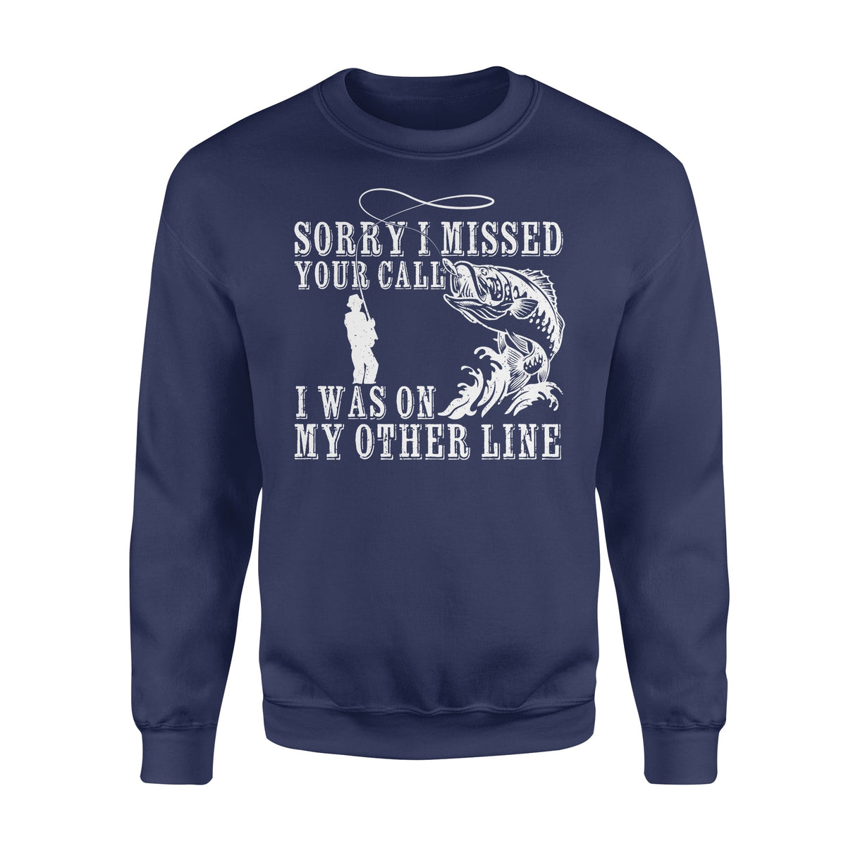 Funny fishing shirts Sorry I missed your call, I was on my other line Crew Neck Sweatshirt, fishing gifts for fisherman