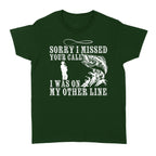 Funny fishing shirts Sorry I missed your call, I was on my other line 's T-shirt, fishing gifts for fisherman