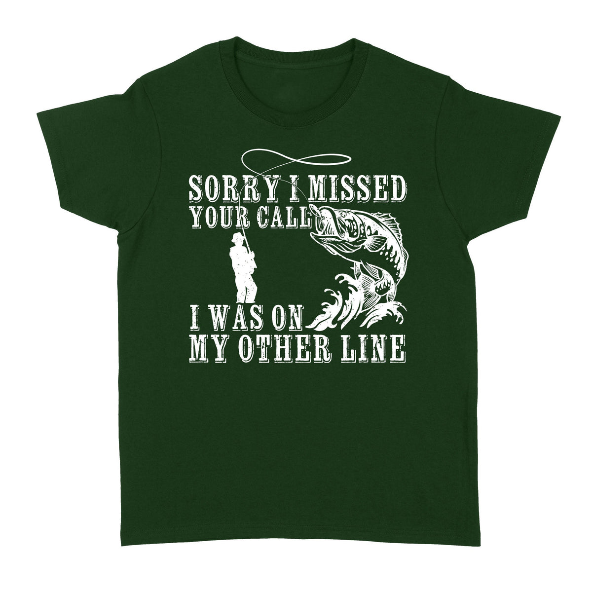 Funny fishing shirts Sorry I missed your call, I was on my other line 's T-shirt, fishing gifts for fisherman