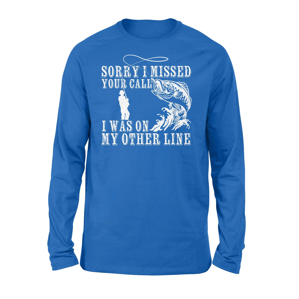 Funny fishing shirts Sorry I missed your call, I was on my other line Long Sleeve, fishing gifts for fisherman