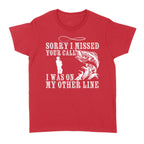 Funny fishing shirts Sorry I missed your call, I was on my other line 's T-shirt, fishing gifts for fisherman