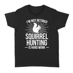 Squirrel Hunting Season Retired Funny Hunter T-Shirt