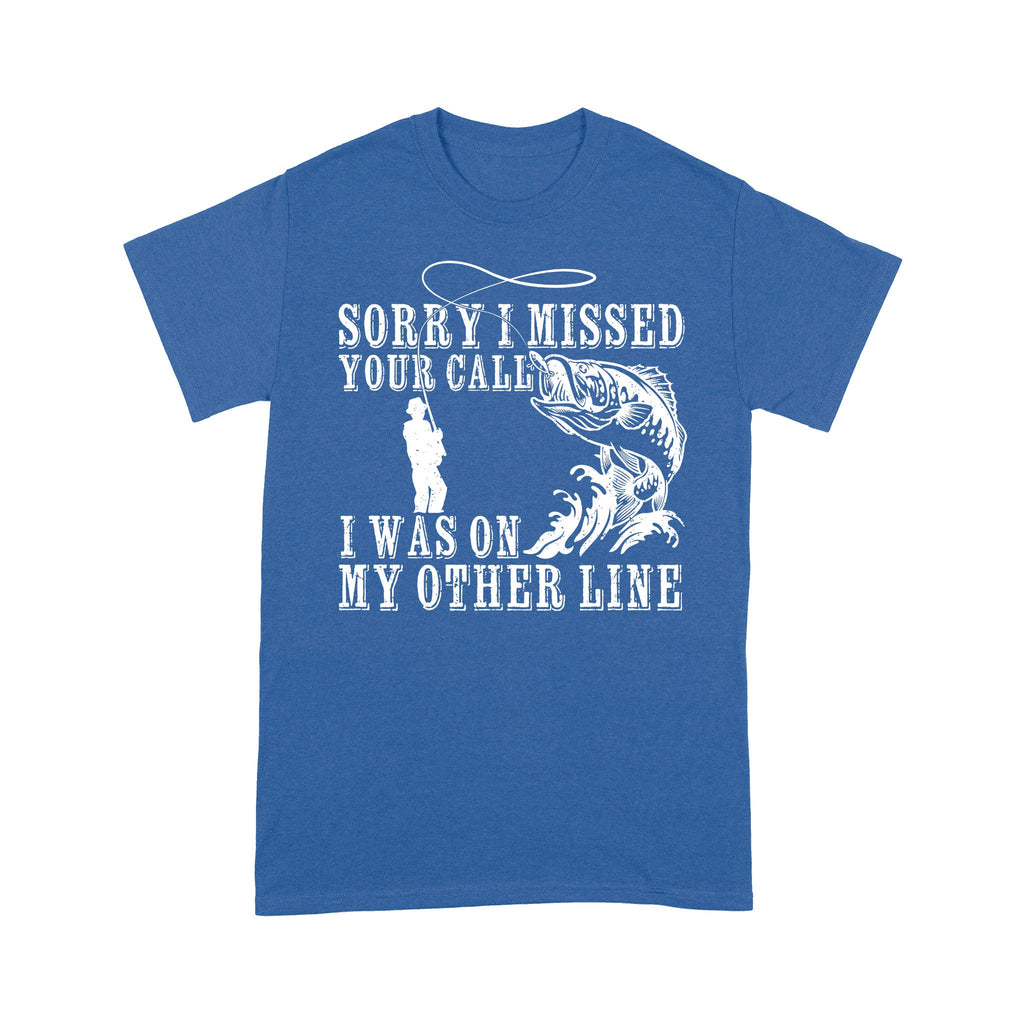 Funny fishing shirts Sorry I missed your call, I was on my other line T-shirt, fishing gifts for fisherman
