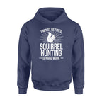 Squirrel Hunting Season Retired Funny Hunter Hoodie