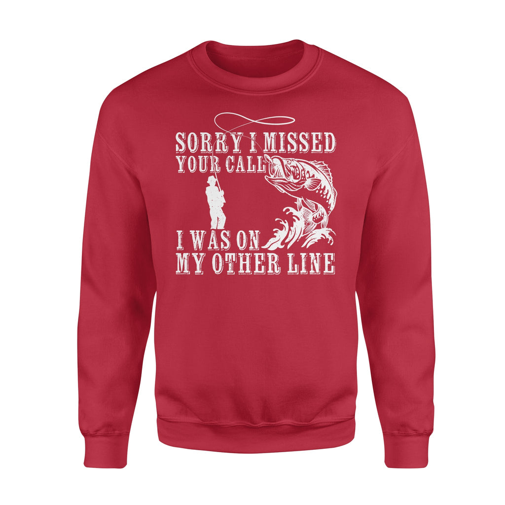 Funny fishing shirts Sorry I missed your call, I was on my other line Crew Neck Sweatshirt, fishing gifts for fisherman