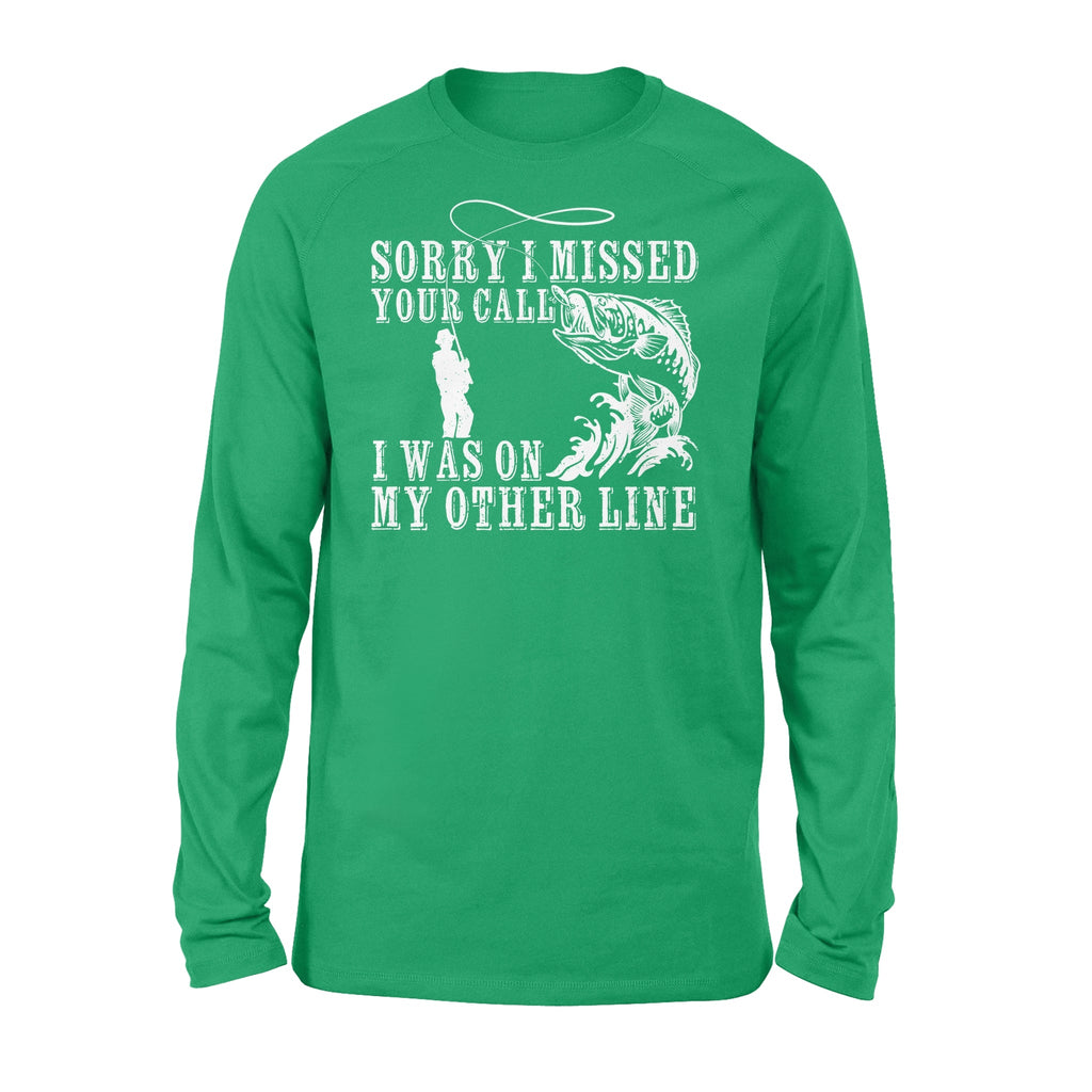 Funny fishing shirts Sorry I missed your call, I was on my other line Long Sleeve, fishing gifts for fisherman