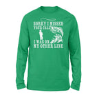 Funny fishing shirts Sorry I missed your call, I was on my other line Long Sleeve, fishing gifts for fisherman