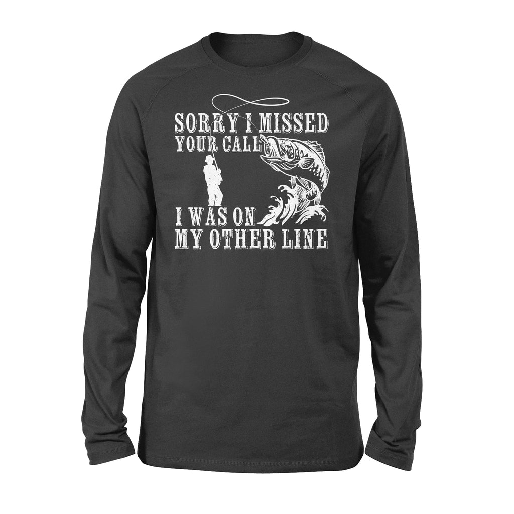 Funny fishing shirts Sorry I missed your call, I was on my other line Long Sleeve, fishing gifts for fisherman