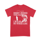 Funny fishing shirts Sorry I missed your call, I was on my other line T-shirt, fishing gifts for fisherman