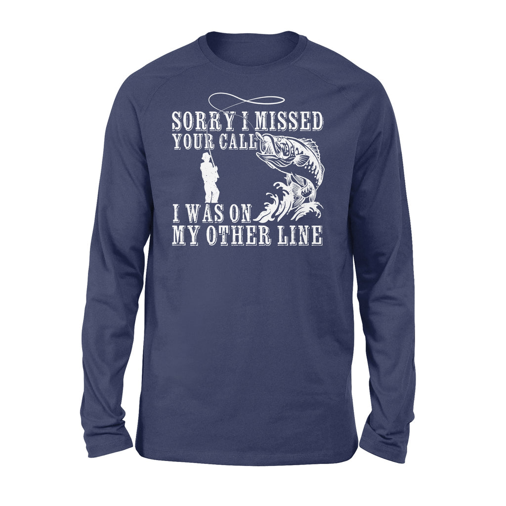 Funny fishing shirts Sorry I missed your call, I was on my other line Long Sleeve, fishing gifts for fisherman