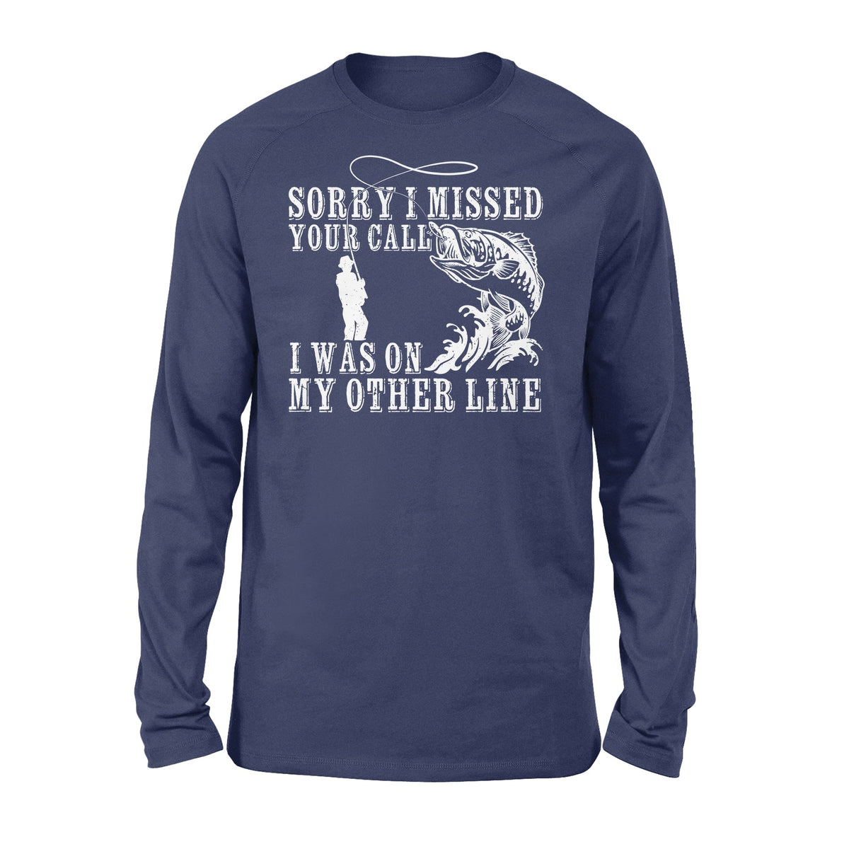 Funny fishing shirts Sorry I missed your call, I was on my other line Long Sleeve, fishing gifts for fisherman