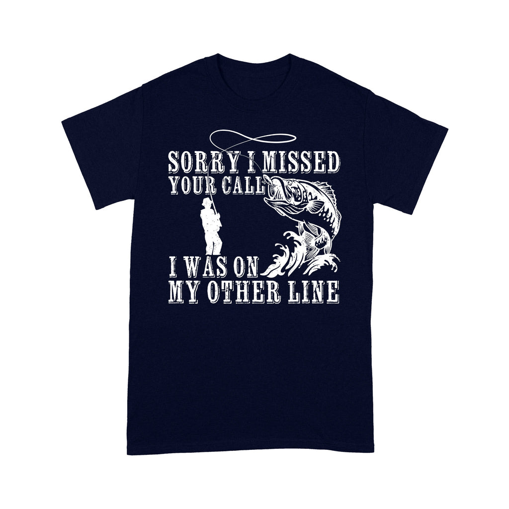 Funny fishing shirts Sorry I missed your call, I was on my other line T-shirt, fishing gifts for fisherman