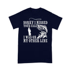 Funny fishing shirts Sorry I missed your call, I was on my other line T-shirt, fishing gifts for fisherman