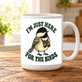 I'm Just Here for the Birds Mug