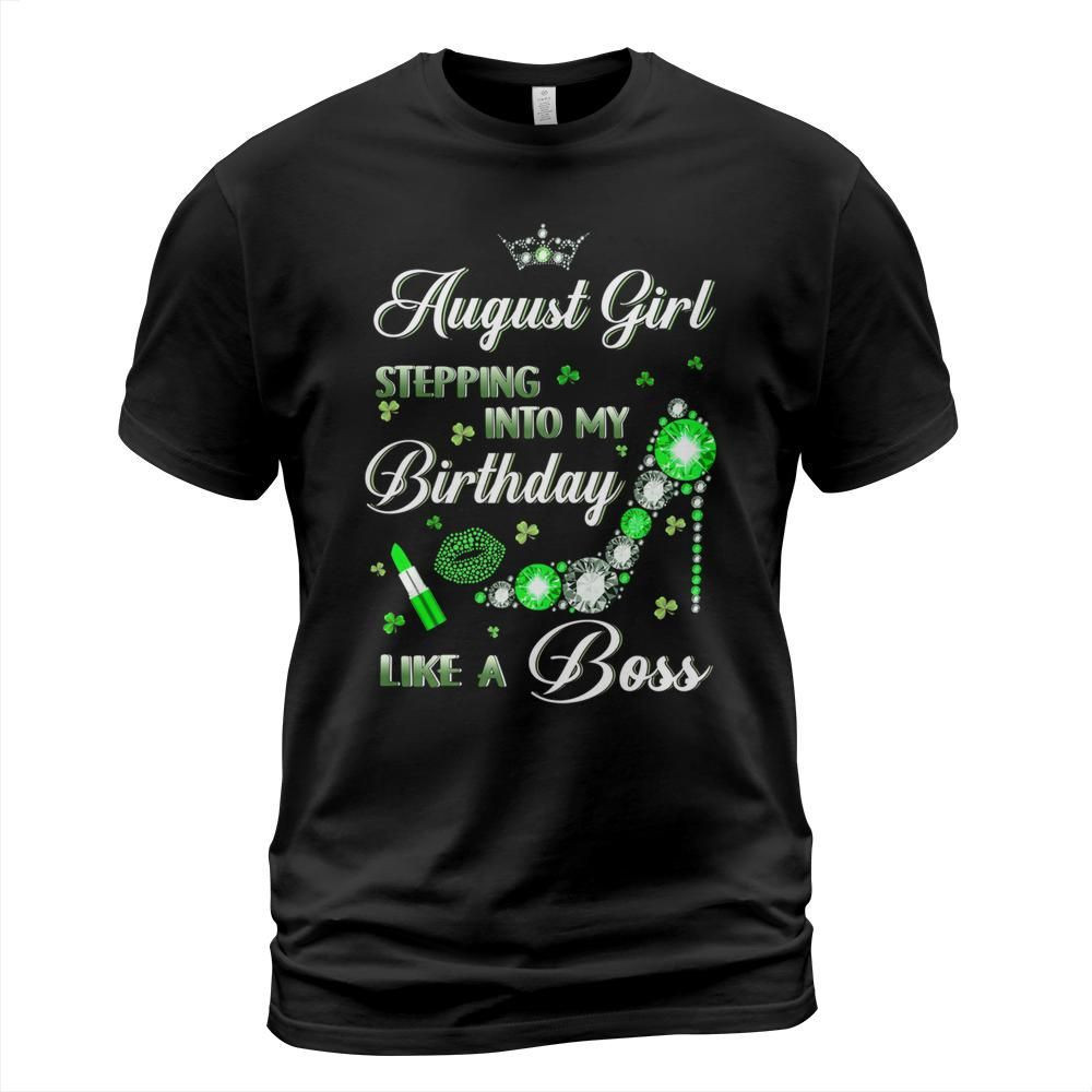 August girl stepping into my birthday  like a boss shirt