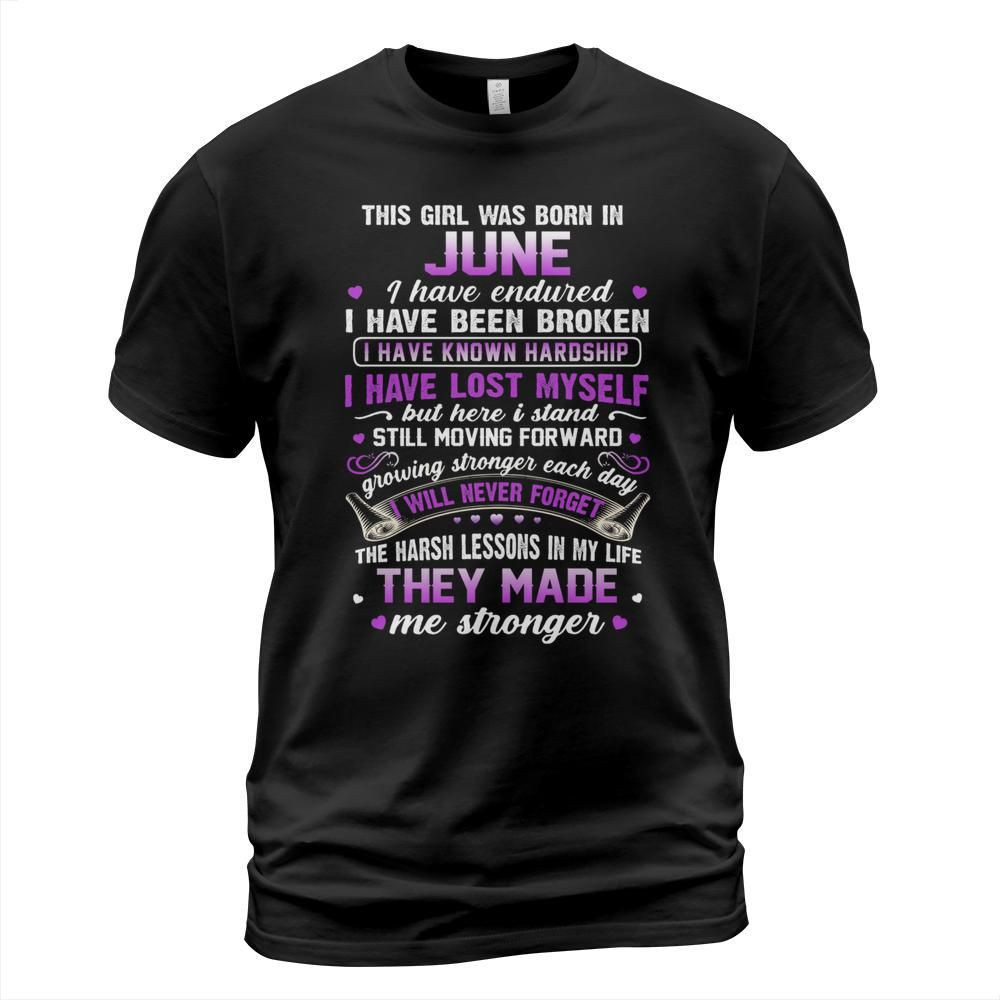 This girl was born in june the harsh lessons in my life they made me stronger shirt
